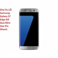 Sửa Fix Lỗi Samsung Galaxy S7 Edge Để Qua Đêm Hao Pin Nhanh